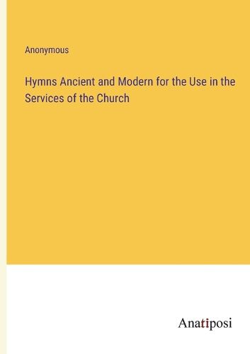 Cover image for Hymns Ancient and Modern for the Use in the Services of the Church