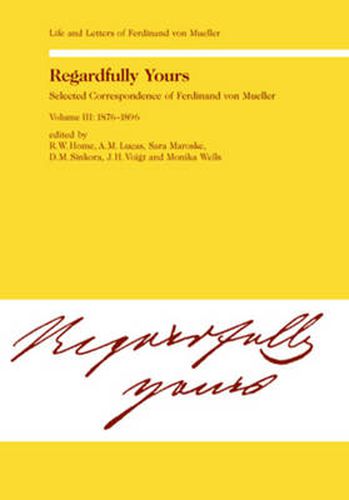 Regardfully Yours: Life and Letters of Ferdinand von Mueller