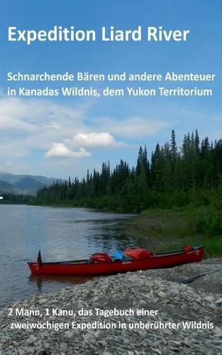 Cover image for Expedition Liard River: Eine Fahrt mit dem Kanu auf dem Liard River, einem Nebenfluss des Mackenzie River