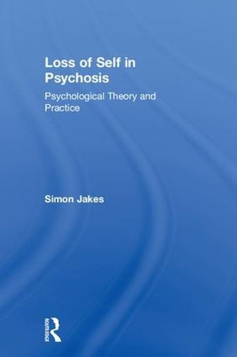 Cover image for Loss of Self in Psychosis: Psychological Theory and Practice