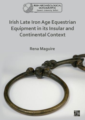 Cover image for Irish Late Iron Age Equestrian Equipment in its Insular and Continental Context