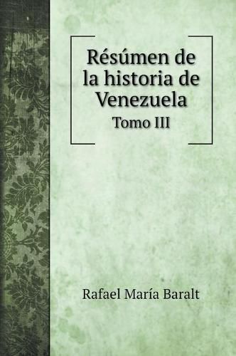 Cover image for Resumen de la historia de Venezuela: Tomo III