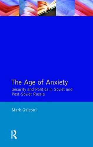 The Age of Anxiety: Security and Politics in Soviet and Post-Soviet Russia