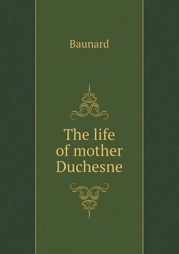 The life of mother Duchesne