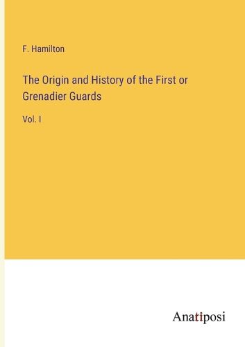 Cover image for The Origin and History of the First or Grenadier Guards