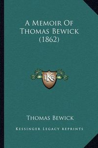 Cover image for A Memoir of Thomas Bewick (1862)