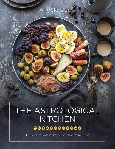 Cover image for The Astrological Kitchen: The Definitive Guide To Hosting Every Sign of The Zodiac