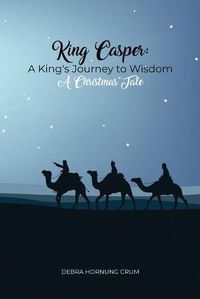 Cover image for King Casper: A King's Journey to Wisdom