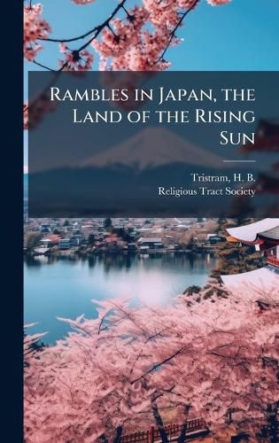Cover image for Rambles in Japan, the Land of the Rising Sun