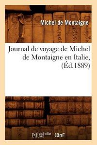 Cover image for Journal de Voyage de Michel de Montaigne En Italie, (Ed.1889)