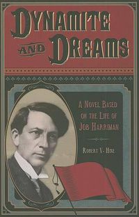 Cover image for Dynamite and Dreams: A Novel Based on the Life of Job Harriman