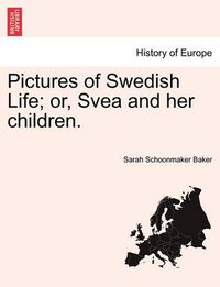 Cover image for Pictures of Swedish Life; Or, Svea and Her Children.