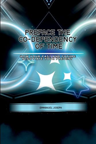 Cover image for PrefaceThe Co-dependency of Time, How Your Past and Future Negotiate Your Present
