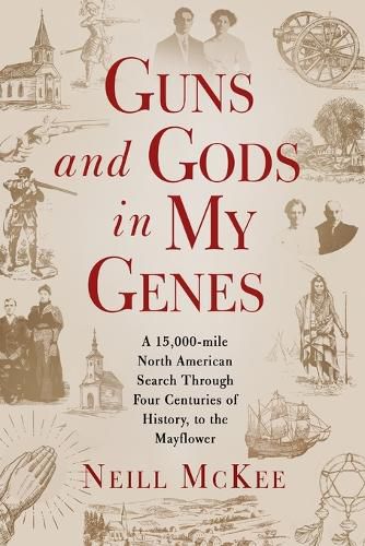 Cover image for Guns and Gods in My Genes: A 15,000-mile North American search through four centuries of history, to the Mayflower