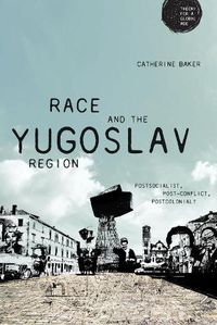 Cover image for Race and the Yugoslav Region: Postsocialist, Post-Conflict, Postcolonial?