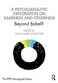 Cover image for A Psychoanalytic Exploration On Sameness and Otherness: Beyond Babel?