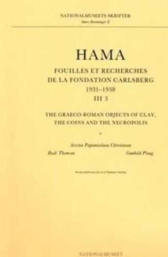 Cover image for Hama 3, Part 3: The Graeco-Roman Objects of Clay, the Coins & the Necropolis 3:3