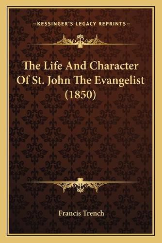 Cover image for The Life and Character of St. John the Evangelist (1850)