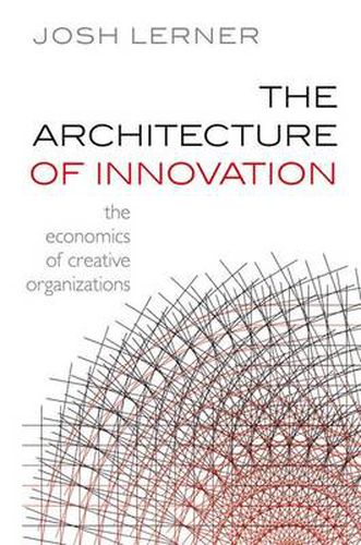 Cover image for The Architecture of Innovation: The Economics of Creative Organizations