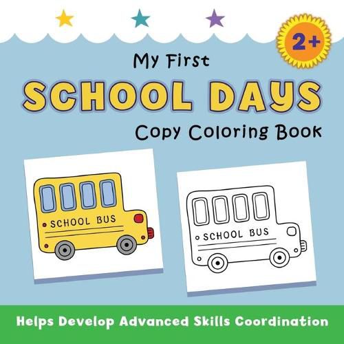 Cover image for My First School Days Copy Coloring Book: helps develop advanced skills coordination