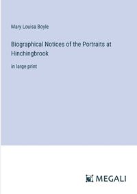 Cover image for Biographical Notices of the Portraits at Hinchingbrook