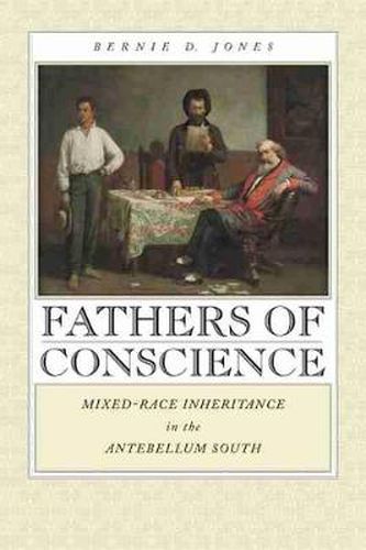 Cover image for Fathers of Conscience: Mixed-race Inheritance in the Antebellum South