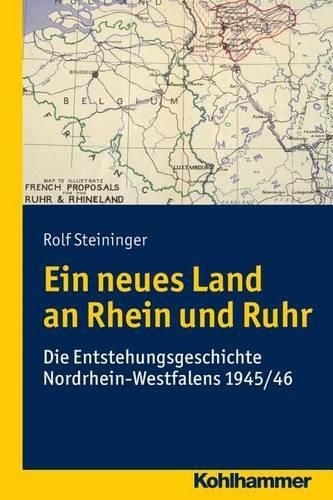 Cover image for Ein Neues Land an Rhein Und Ruhr: Die Entstehungsgeschichte Nordrhein-Westfalens 1945/46