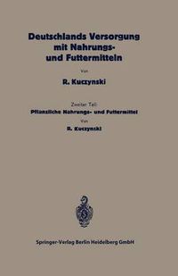 Cover image for Deutschlands Versorgung Mit Pflanzlichen Nahrungs- Und Futtermitteln: Zweiter Teil: Pflanzliche Nahrungs- Und Futtermittel