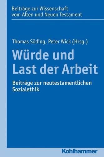 Cover image for Wurde Und Last Der Arbeit: Beitrage Zur Neutestamentlichen Sozialethik