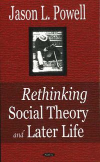 Cover image for Rethinking Social Theory & Later Life