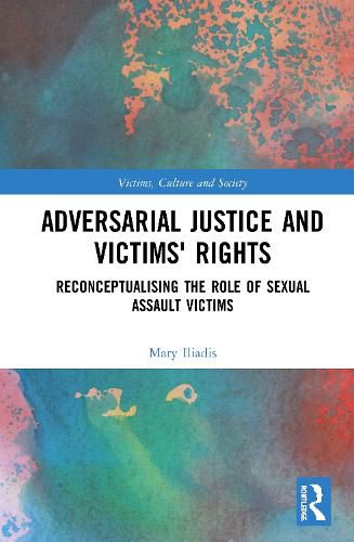 Cover image for Adversarial Justice and Victims' Rights: Reconceptualising the Role of Sexual Assault Victims