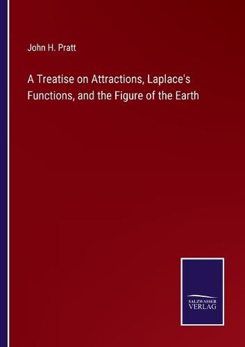 Cover image for A Treatise on Attractions, Laplace's Functions, and the Figure of the Earth