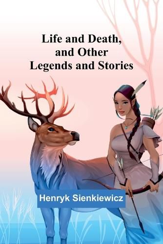 Cover image for Life and Death, and Other Legends and Stories
