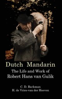 Cover image for Dutch Mandarin: The Life and Work of Robert Hans van Gulik (First English)