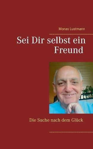 Cover image for Sei Dir selbst ein Freund: Die Suche nach dem Gluck