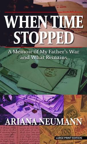 When Time Stopped: A Memoir of My Father's War and What Remains