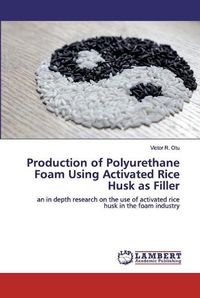 Cover image for Production of Polyurethane Foam Using Activated Rice Husk as Filler