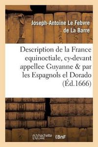 Cover image for Description de la France Equinoctiale, Cy-Devant Appellee Guyanne, Et Par Les Espagnols, El Dorado