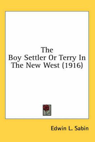 Cover image for The Boy Settler or Terry in the New West (1916)