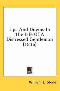 Cover image for Ups and Downs in the Life of a Distressed Gentleman (1836)