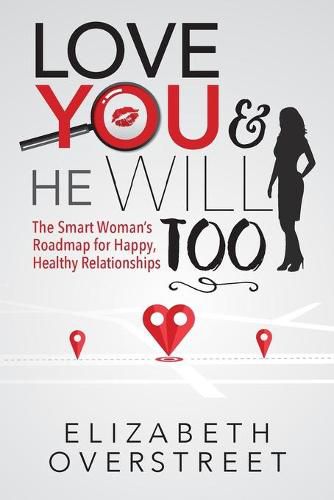 Cover image for Love You and He Will Too: A Smart Woman's Roadmap for Happy, Healthy Relationships