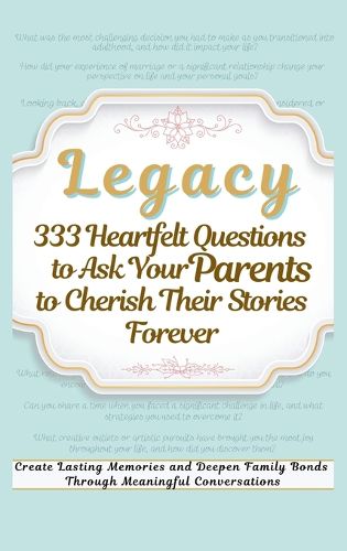 Legacy 333 Heartfelt Questions to Ask Your Parents to Cherish Their Stories Forever