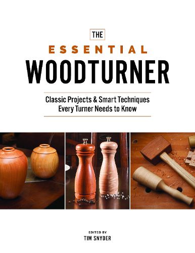 Cover image for The Essential Woodturner: Classic Projects & Smart Techniques Every Turner Needs to Know