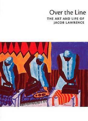 Cover image for Over the Line: The Art and Life of Jacob Lawrence