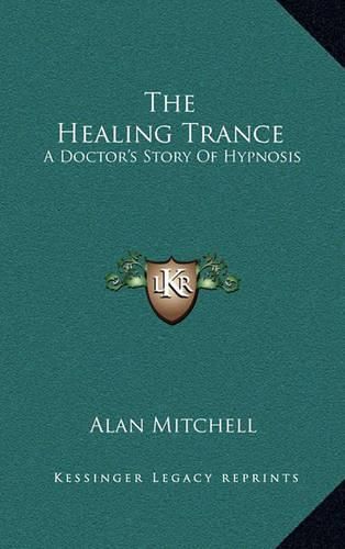 Cover image for The Healing Trance: A Doctor's Story of Hypnosis