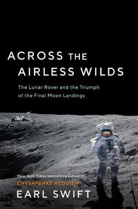 Cover image for Across the Airless Wilds: The Lunar Rover and the Triumph of the Final Moon Landings