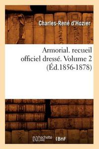Cover image for Armorial. Recueil Officiel Dresse. Volume 2 (Ed.1856-1878)
