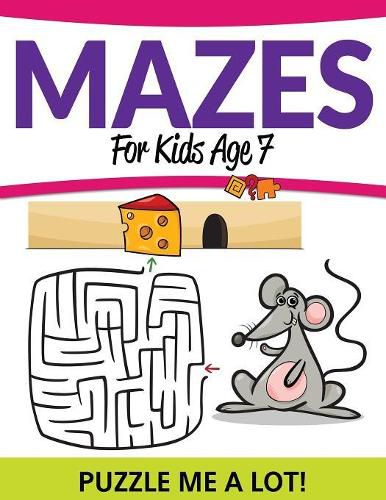 Cover image for Mazes For Kids Age 7: Puzzle Me a Lot!