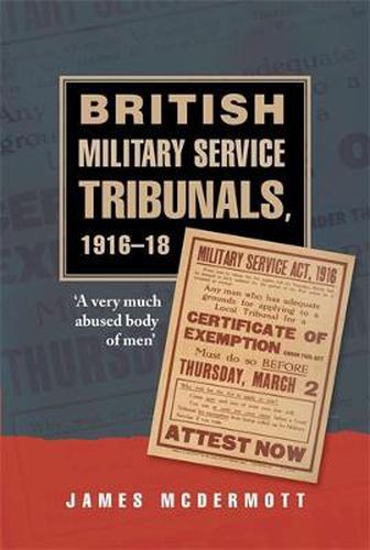 Cover image for British Military Service Tribunals, 1916-18: 'A Very Much Abused Body of Men