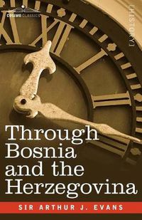 Cover image for Through Bosnia and the Herzegovina on Foot During the Insurrection, August and September 1875 with an Historical Review of Bosnia and a Glimpse at the